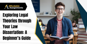 Exploring Legal Theories through Your Law Dissertation A Beginner’s Guide